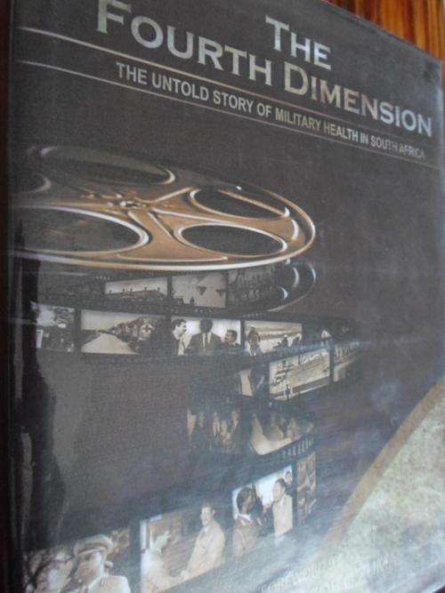 THE FOURTH DIMENSION. The Untold Story of Military Health in South Africa