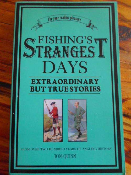 FISHING'S STRANGEST DAYS. Extraordinary but true stories from over 200 years of angling history