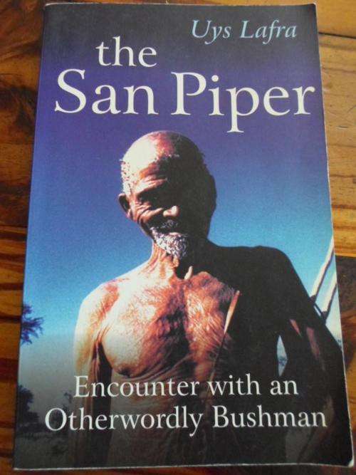 THE SAN PIPER. Encounter with an Otherworldly Bushman. Uys Lafra