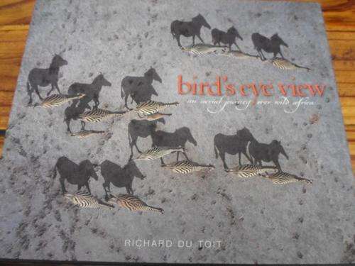 Richard du Toit. BIRD'S EYE VIEW. An aerial journey over wild Africa