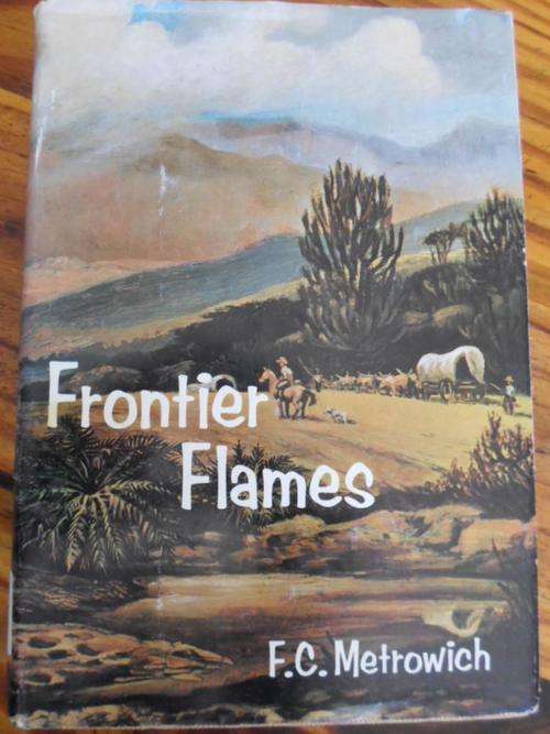 FRONTIER FLAMES. Story of the frontiersmen and settlers of the Eastern Cape