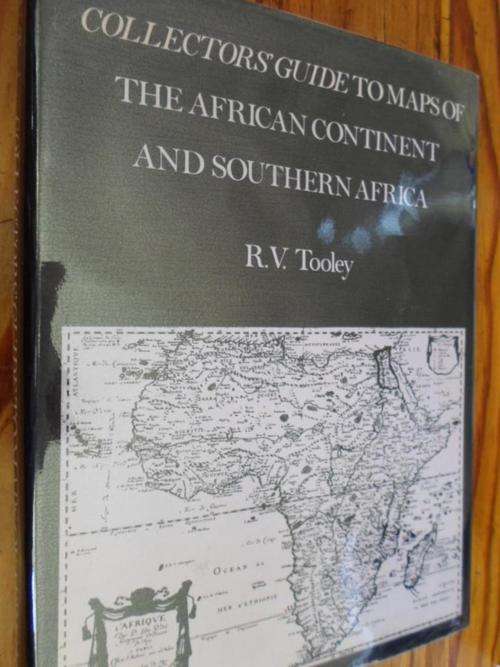 Collector's Guide to MAPS OF THE AFRICAN CONTINENT AND SOUTHERN AFRICA. RV Tooley