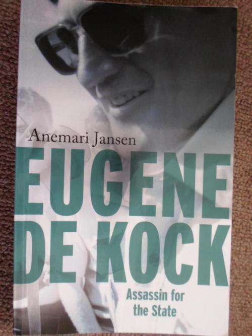 EUGENE DE KOCK - Assassin for the State. By Annemari Jansen