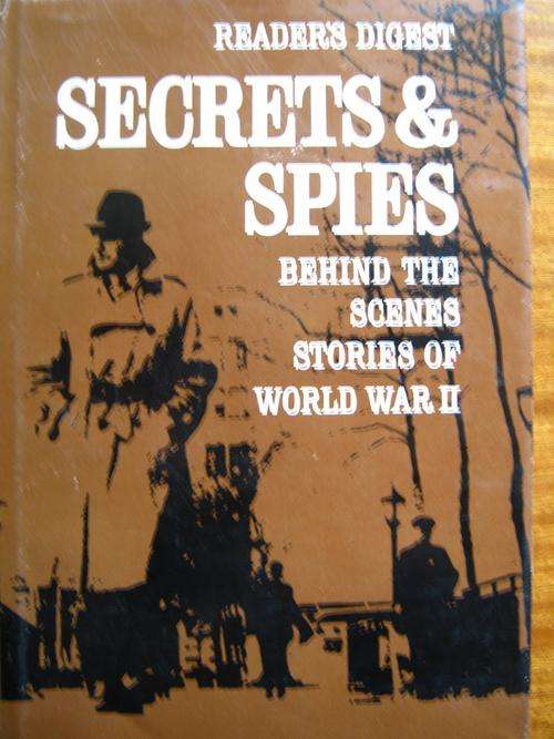 Behind the Scenes Stories of World War II. SECRETS AND SPIES. Reader's Digest