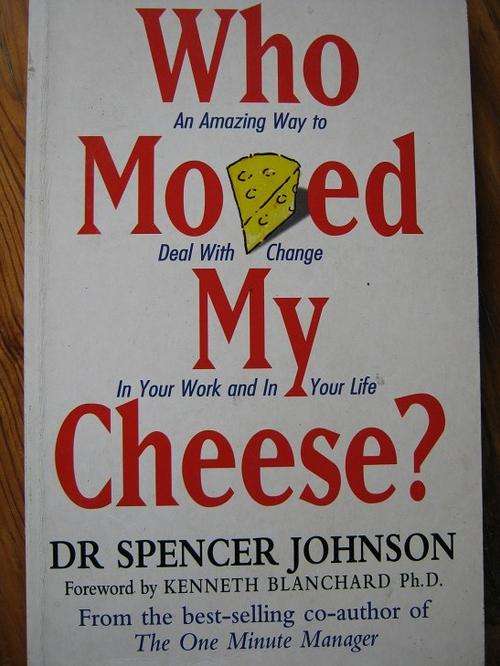 Who Moved My Cheese? Spencer Johnson.
