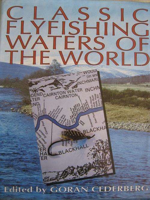 Classic Flyfishing Waters of the World. Goran Cederberg