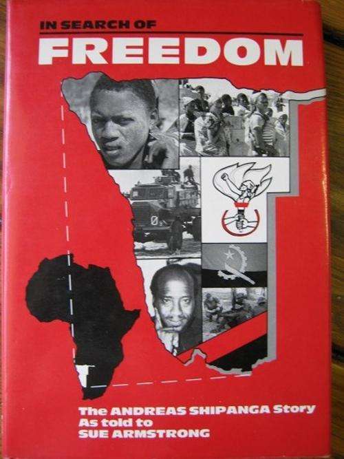 In Search of Freedom. THE ANDREAS SHIPANGA STORY - SWAPO, NAMIBIA. As told to Sue Armstrong