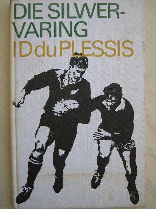 Die Silwervaring. 'n Rugbyverhaal. ID du Plessis
