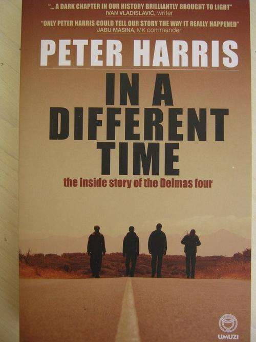 The Inside Story of the Delmas Four. IN A DIFFERENT TIME. Peter Harris