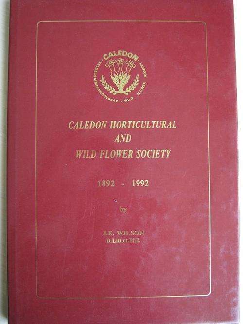 Caledon Horticultural and Wild Flower Society 1892-1992. By J.E. Wilson