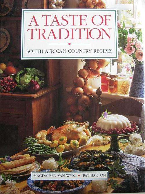 A Taste of Tradition. South African Country Recipes. Magdaleen van Wyk and Pat Barton