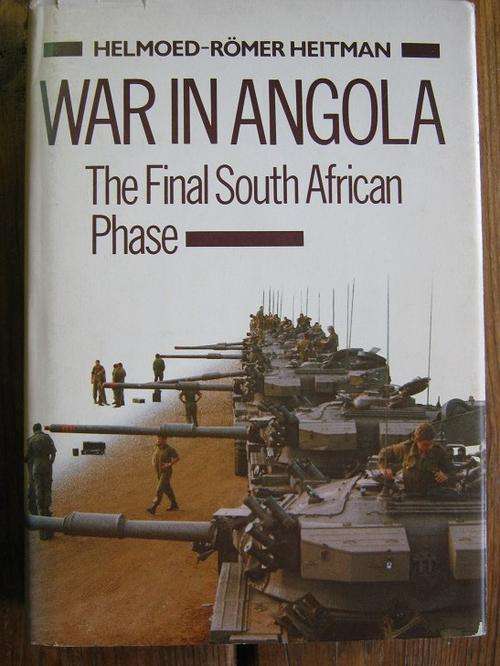 Helmoed-Romer Heitman. WAR IN ANGOLA. The Final South African Phase