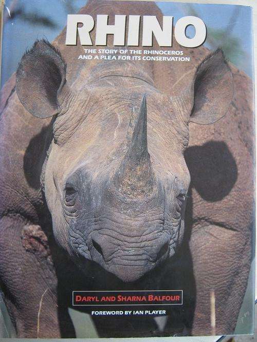 RHINO. The Story of the Rhinoceros and a Plea for its Conservation. Daryl and Sharna Balfour