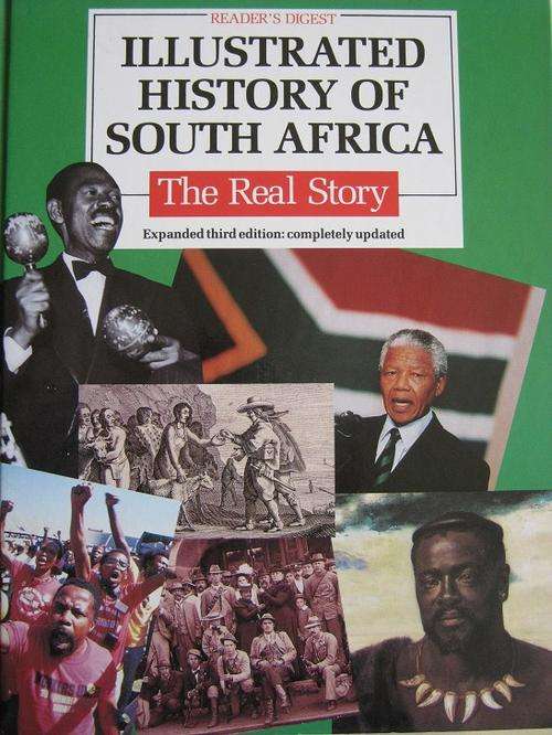ILLUSTRATED HISTORY OF SOUTH AFRICA. THE REAL STORY. Expanded third edition