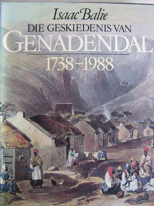 Isaac Balie. DIE GESKIEDENIS VAN GENADENDAL. 1738-1988
