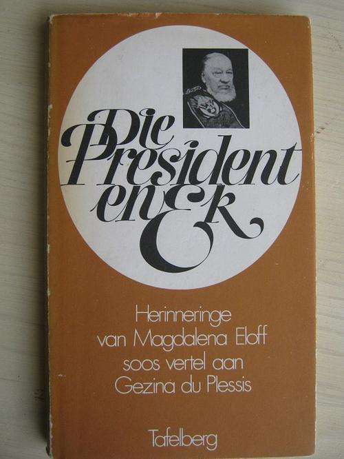 Die President en Ek. Herinneringe van Magdalena Eloff soos vertel aan Gezina du Plessis