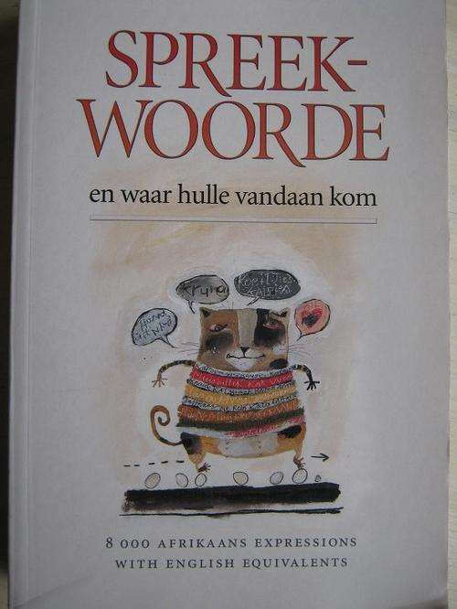 Anton F. Prinsloo. SPREEKWOORDE en waar hulle vandaan kom.