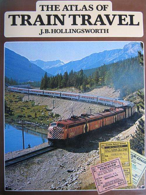 The Atlas of Train Travel. J.B. Hollingsworth