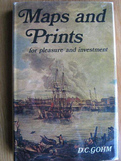 MAPS AND PRINTS for pleasure and investment. By D.C. Gohm