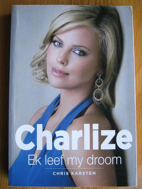 CHARLIZE. Ek leef my droom. Deur Chris Karsten