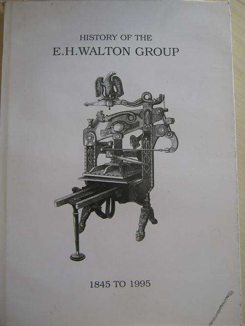 History of the E.H. Walton Group 1845 to 1995. STORY OF PRINTING COMPANY. By G.S. Walton