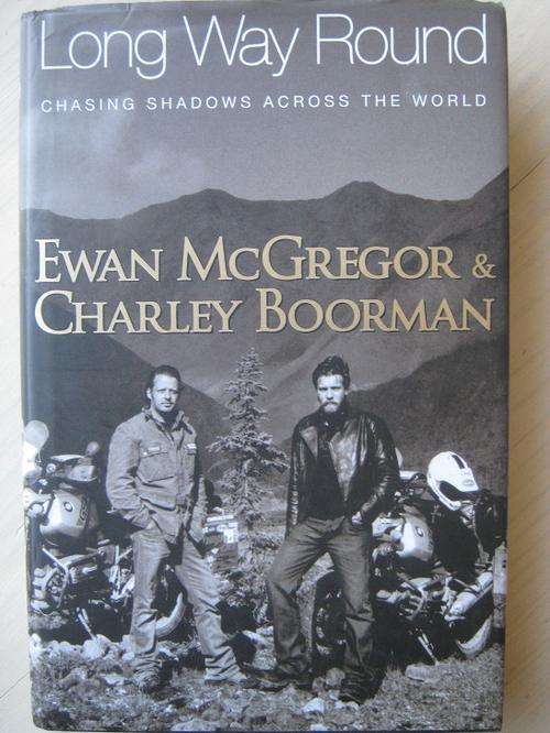 Long Way Round. Chasing Shadows Across the World. Ewan McGregor and Charley Boorman