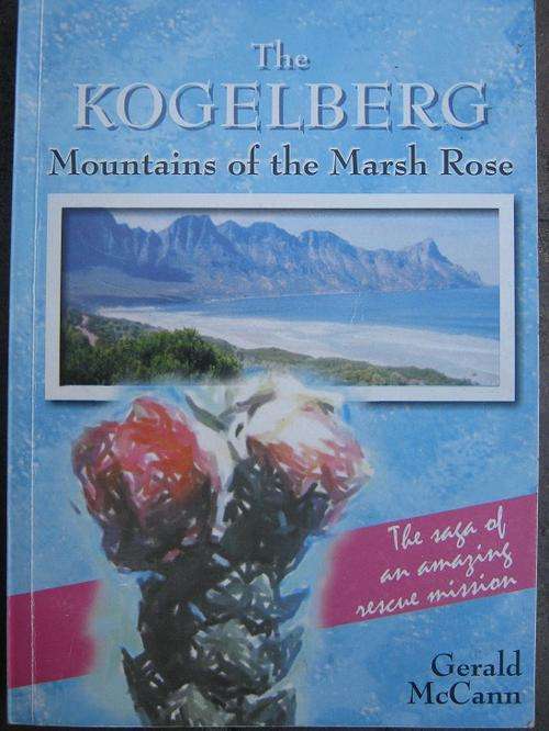 THE KOGELBERG. Mountains of the Marsh Rose. Saga of an Amazing Floral Rescue Mission. Gerald McCann
