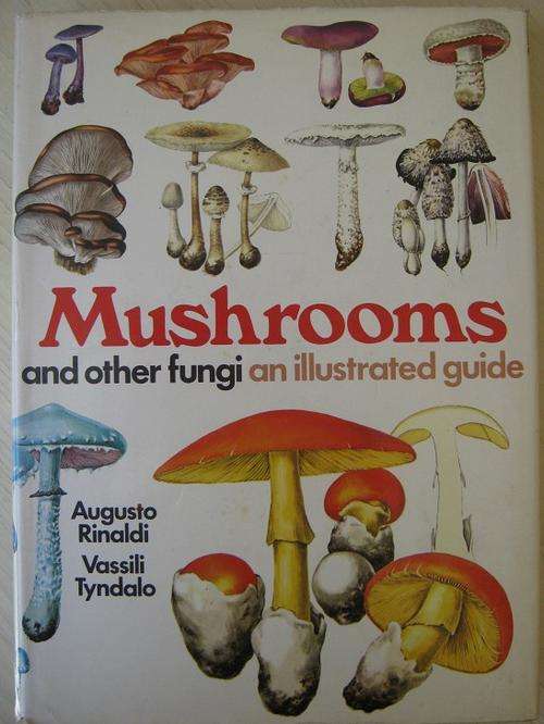 MUSHROOMS AND OTHER FUNGI. An illustrated guide. By A. Rinaldi and V. Tyndalo