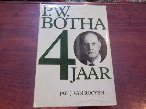 PW BOTHA 40 JAAR - JAN J VAN ROOYEN. (Signed by PW and Elize Botha)