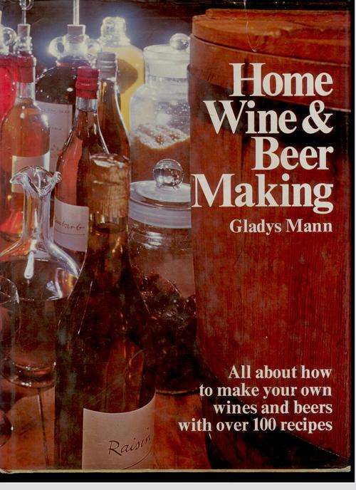 HOME WINE AND BEER MAKING OVER 100 RECIPES