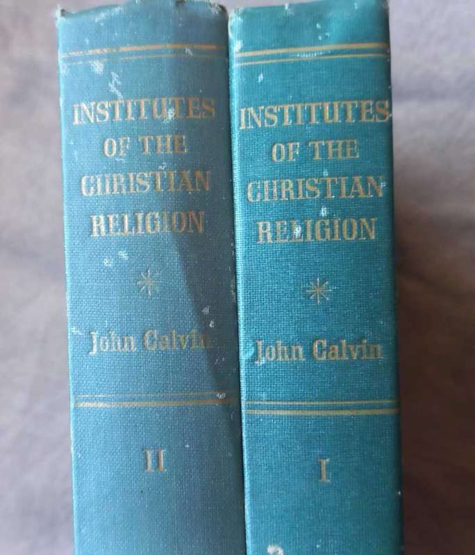 Institutes of the Christian Religion by John Calvin (Vol. 1 and 2)
