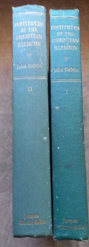 Institutes of the Christian Religion by John Calvin (Vol. 1 and 2)