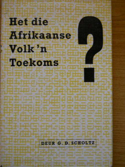 Het Die Afrikaanse Volk n Toekoms? deur G D Scholtz