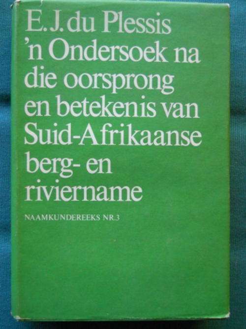 n Ondersoek na die oorsprong en betekenis van Suid-Afrikaanse berg-en riviername - E J du Plessis