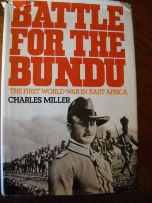 BATTLE FOR THE BUNDU   The First World War in East Africa  Charles Miller