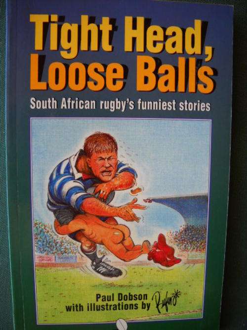 Tight Head, Loose Balls PAUL DOBSON with illustrations by  Rufus (S A rugby's funniest stories)