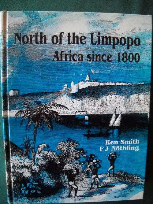 North of the Limpopo  Africa since 1800  Ken Smith and F J  Nothling First edition, first impression