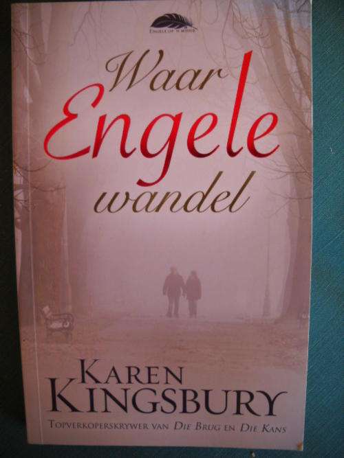 KAREN  KINGSBURY  waar  Engele  wandel  Eerste Afrikaanse uitgawe 20014