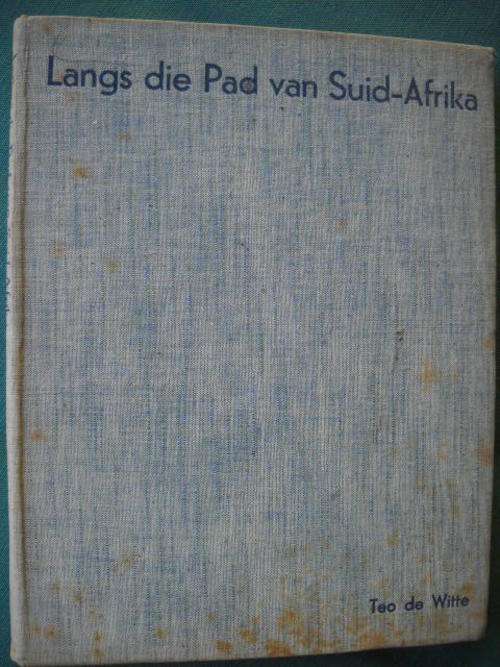 TEO DE WITTE  Langs die Pad van Suid-Afrika  Eerste uitgawe 1939