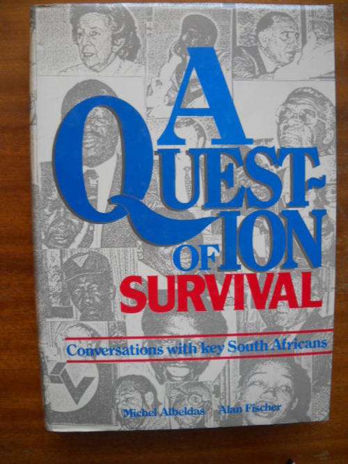 MICHEL ALBELDAS and ALAN FISCHER  A Question Of Survival  Conversations with key South Africans 1988