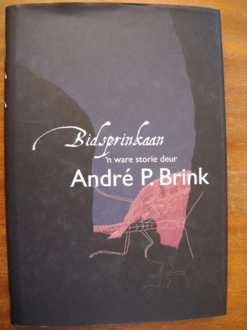 ANDRE P. BRINK  Bidsprinkaan  'n Ware storie  Eerste uitgawe 2005