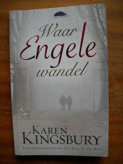 KAREN KINGSBURY  Waar Engele Wandel (Skryfster van Die Brug & Die Kans) Eerste Afr. Uitgawe 2014