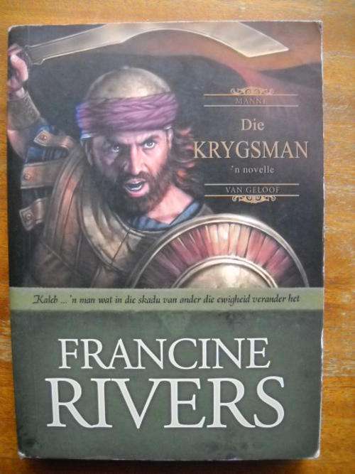 FRANCINE  RIVERS  Die Krygsman (KALEB)  Eerste uitgawe 2005  Vertaling Esta Grobler