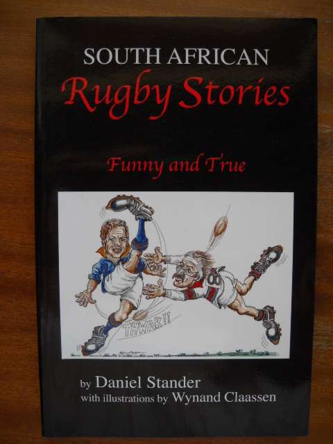 DANIEL STANDER South African Rugby Stories (Funny and True) Ill. Wynand Claassen First edition 2002