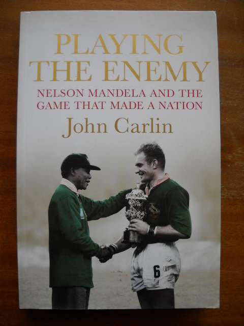 JOHN CARLIN  Playing the enemy  Nelson Mandela and the game that made a nation  Published 2008