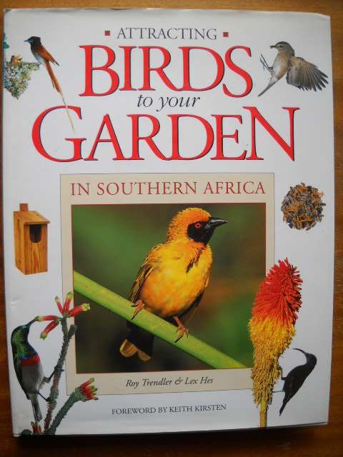 ATTRACTING BIRDS TO YOUR GARDEN IN SOUTHERN AFRICA  by Roy Trendler & Lex Hes
