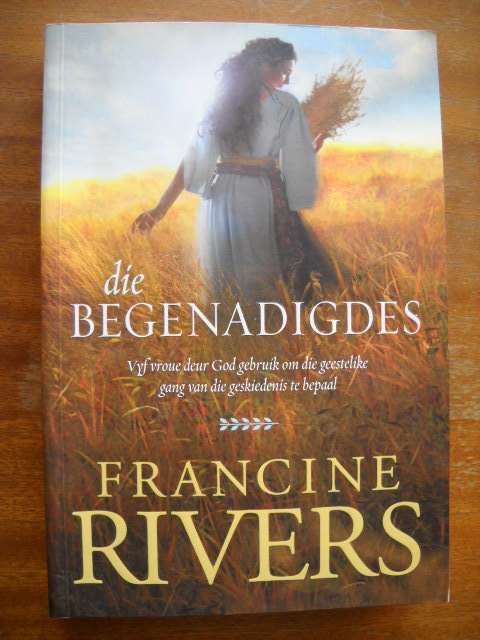 DIE BEGENADIGDES  deur Francine Rivers  Vertaling: Esta Grobler  2009 Uitgawe