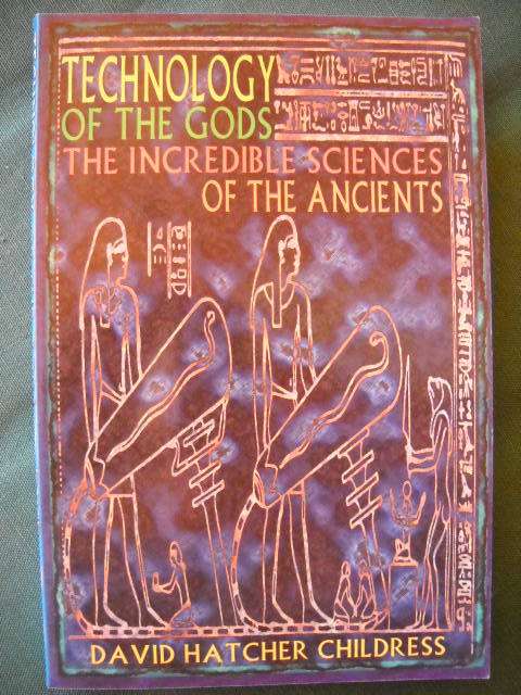 TECHNOLOGY OF THE GODS  The iIncredible Sciences of the Ancients  by David H Childress  2000 Edition