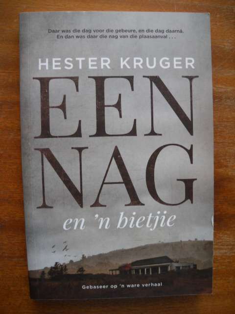 EEN NAG EN 'N BIETJIE  deur Hester Kruger  Eerste uitgawe 2016 (Plaasaanval)