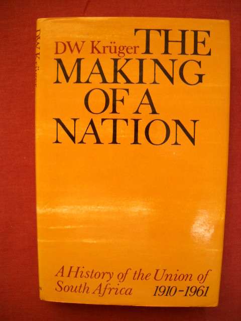THE MAKING OF A NATION (Hist of Union of SA 1910-1961)  by D W Kruger  1978 Edition